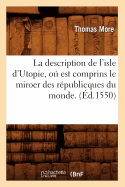 La Description de l'Isle d'Utopie, O Est Comprins Le Miroer Des Rpublicques Du Monde. (d.1550)