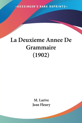 La Deuxieme Annee de Grammaire (1902) - Larive, M, and Fleury, Jean