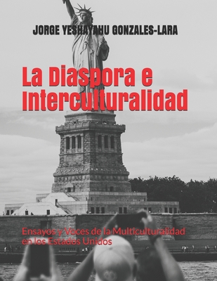 La Diaspora e Interculturalidad: Ensayos y Voces de la Multiculturalidad en los Estados Unidos - Gonzales-Lara, Jorge Yeshayahu