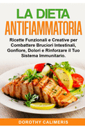 La Dieta Anti infiammatoria: Ricette Funzionali e Creative per Combattere Bruciori Intestinali, Gonfiore, Dolori e Rinforzare il Tuo Sistema Immunitario