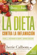 La Dieta Contra La Inflamacin de la Dama de Los Jugos: 28 Das Para Restaurar Su Cuerpo Y Sentirse Genial