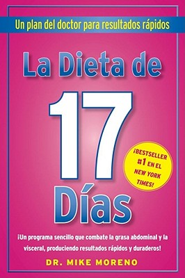 La Dieta de 17 Dias: Un Plan del Doctor Para Resultados Rpidos - Moreno, Mike, PhD