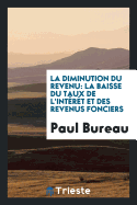 La Diminution Du Revenu: La Baisse Du Taux de L'Interet Et Des Revenus Fonciers (Classic Reprint)