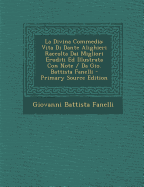 La Divina Commedia: Vita Di Dante Alighieri Raccolta Dai Migliori Eruditi Ed Illustrata Con Note / Da Gio. Battista Fanelli - Fanelli, Giovanni Battista