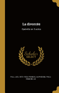 La divorce: Oprette en 3 actes