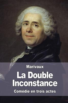 La Double Inconstance - De Marivaux, Pierre Carlet De Chamblain