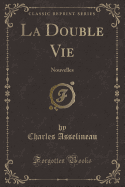 La Double Vie: Nouvelles (Classic Reprint)