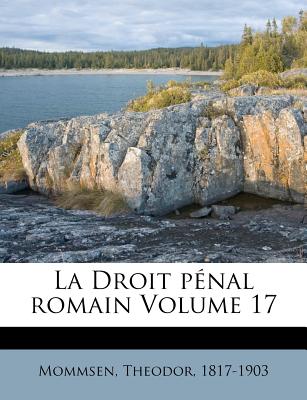 La Droit pnal romain Volume 17 - Mommsen, Theodore