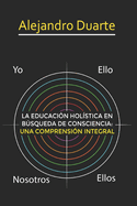 La Educaci?n Hol?stica En Bsqueda de Consciencia: Una Comprensi?n Integral