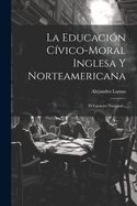 La Educacion Civico-Moral Inglesa y Norteamericana: El Caracter Nacional...