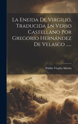 La Eneida De Virgilio, Traducida En Verso Castellano Por Gregorio Hernndez De Velasco ...... - Marn, Publio Virgilio