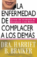 La Enfermedad de Complacer a Los Demas - Braiker, Harriet B.