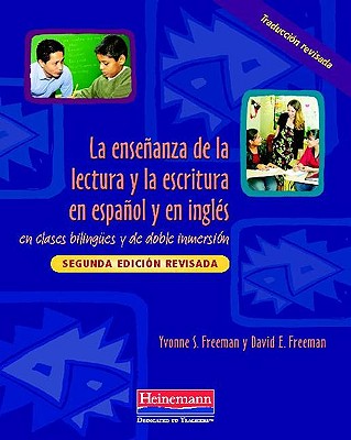 La Ensenanza de la Lectura Y La Escritura En Espanol Y En Ingles: En Clases Bilingues Y de Doble Inmersion, Segunda Edicion Revisada - Freeman, Yvonne S, Dr., and Freeman, David E