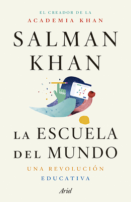 La Escuela del Mundo: Una Revolucin Educativa - Khan, Salman Khan