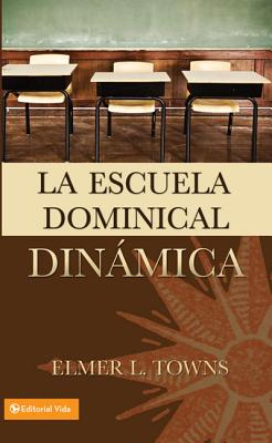 La Escuela Dominical Dinamica - Towns, Elmer