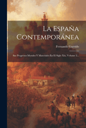 La Espaa Contempornea: Sus Progresos Morales Y Materiales En El Siglo XIX, Volume 2...