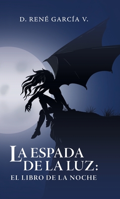 La Espada De La Luz: El Libro De La Noche - Garcia V, D Rene