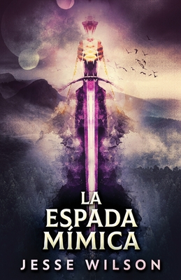 La Espada M?mica - Wilson, Jesse, and Iglesias, Sebastin (Translated by)