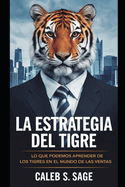 La Estrategia del Tigre: Lo Que Podemos Aprender de los Tigres en el Mundo de las Ventas