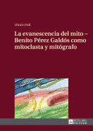 La Evanescencia Del Mito: Benito Paerez Galdaos Como Mitoclasta y Mitaografo