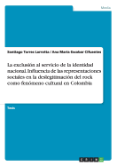 La exclusin al servicio de la identidad nacional. Influencia de las representaciones sociales en la deslegitimacin del rock como fenmeno cultural en Colombia