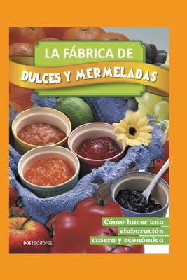 La Fbrica de Dulces Y Mermeladas: cmo hacer una elaboracin casera y econmica - Cookina