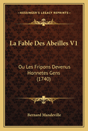 La Fable Des Abeilles V1: Ou Les Fripons Devenus Honnetes Gens (1740)