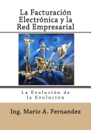 La Facturacion Electronica y la Red Empresarial: La Evolucin de la Evolucin