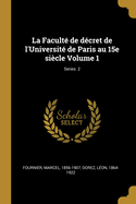 La Facult de dcret de l'Universit de Paris au 15e sicle Volume 1; Series 2