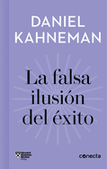 La Falsa Ilusi?n del ?xito / Delusion of Success: How Optimism Suffocates Executive Decisions