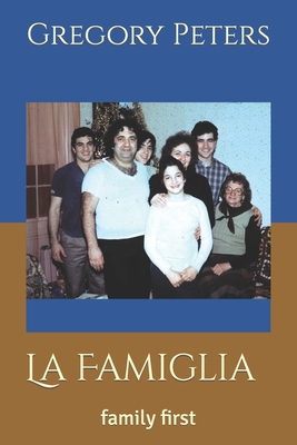 La Famiglia: family first - Peters, Gregory