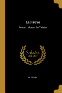 La Fauve: Roman: Moeurs De Thatre