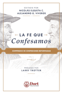 La Fe que Confesamos: Compendio de Confesiones Reformadas
