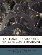 La Femme Du Banquier, Histoire Contemporaine - O*** Du ***, Comtesse, and Lamothe-Langon, Etienne Leon, Baron