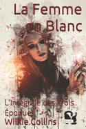 La Femme en Blanc: L'Intgrale des Trois poques