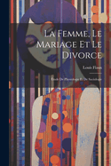 La Femme, Le Mariage Et Le Divorce: tude De Physiologie Et De Sociologie