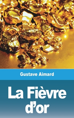 La Fivre d'or - Aimard, Gustave