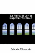 La Figlia Di Lorio: Tragedia Pastorale