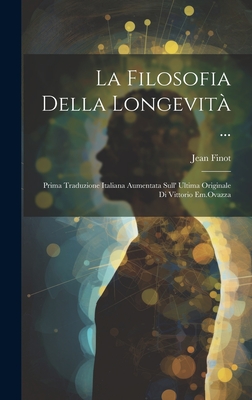 La Filosofia Della Longevit ...: Prima Traduzione Italiana Aumentata Sull' Ultima Originale Di Vittorio Em.Ovazza - Finot, Jean