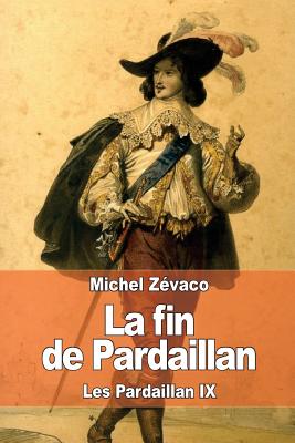 La Fin de Pardaillan: Les Pardaillan IX - Zevaco, Michel