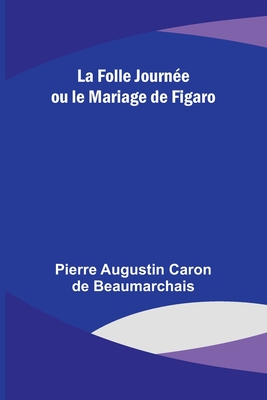La Folle Journe ou le Mariage de Figaro - Beaumarchais, Pierre Augustin
