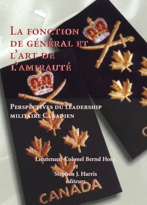 La Fonction de General Et L'Art de L'Amiraute - Horn, Bernd, Colonel (Editor), and Harris, Stephen (Editor)