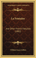 La Fontaine: And Other French Fabulists (1882)