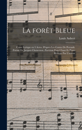 La fort bleue; conte lyrique en 3 actes, d'apres les contes de Perrault. Pome de Jacques Chenevere. Partition pour chant et piano rduite par l'auteur