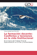 La formaci?n docente: Conflictos y tensiones en la vida Institucional