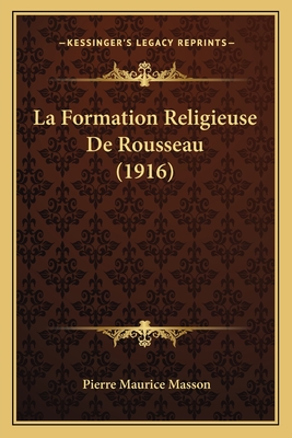 La Formation Religieuse de Rousseau (1916) - Masson, Pierre Maurice