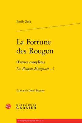 La Fortune Des Rougon: Oeuvres Completes - Les Rougon-Macquart, I - Zola, Emile, and Baguley, David (Editor)