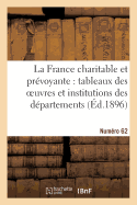 La France Charitable Et Prvoyante: Tableaux Des Oeuvres Et Institutions Des Dpartements: . Numro 62 - Sans Auteur