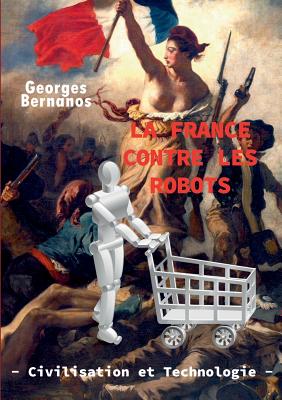 La France Contre Les Robots - Civilisation Et Technologie - Aojb, Editions (Editor), and Bernanos, Georges