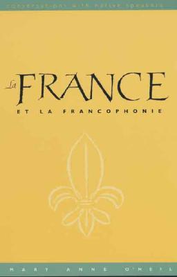 La France Et La Francophonie (Text): Conversations with Native Speakers - Oneil, Mary Anne